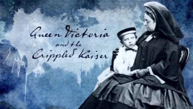 Queen Victoria and the Crippled Kaiser