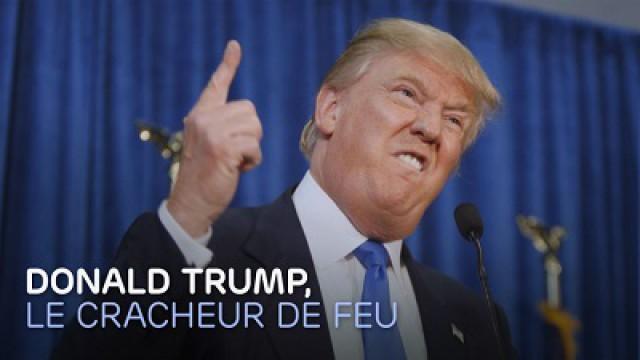 Donald Trump : le cracheur de feu