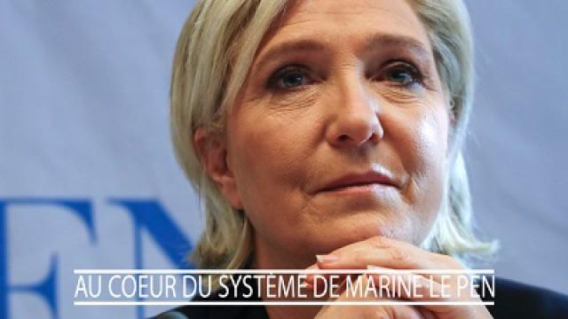 Au coeur du système de Marine Le Pen