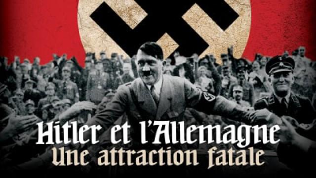 Hitler et l'Allemagne : une attraction fatale (3) - Le cataclysme 1939 - 1945