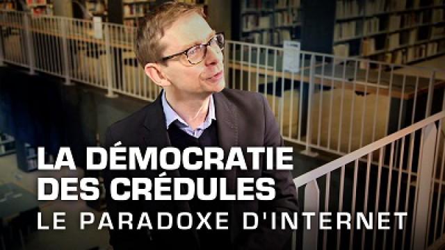 La démocratie des crédules, le paradoxe d'Internet
