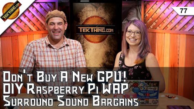 Don't Buy A New GPU Yet! DIY Raspberry Pi WAP, Bargain 5.1 Soundbar, Unblock VPN, H.265 Ready Hardware