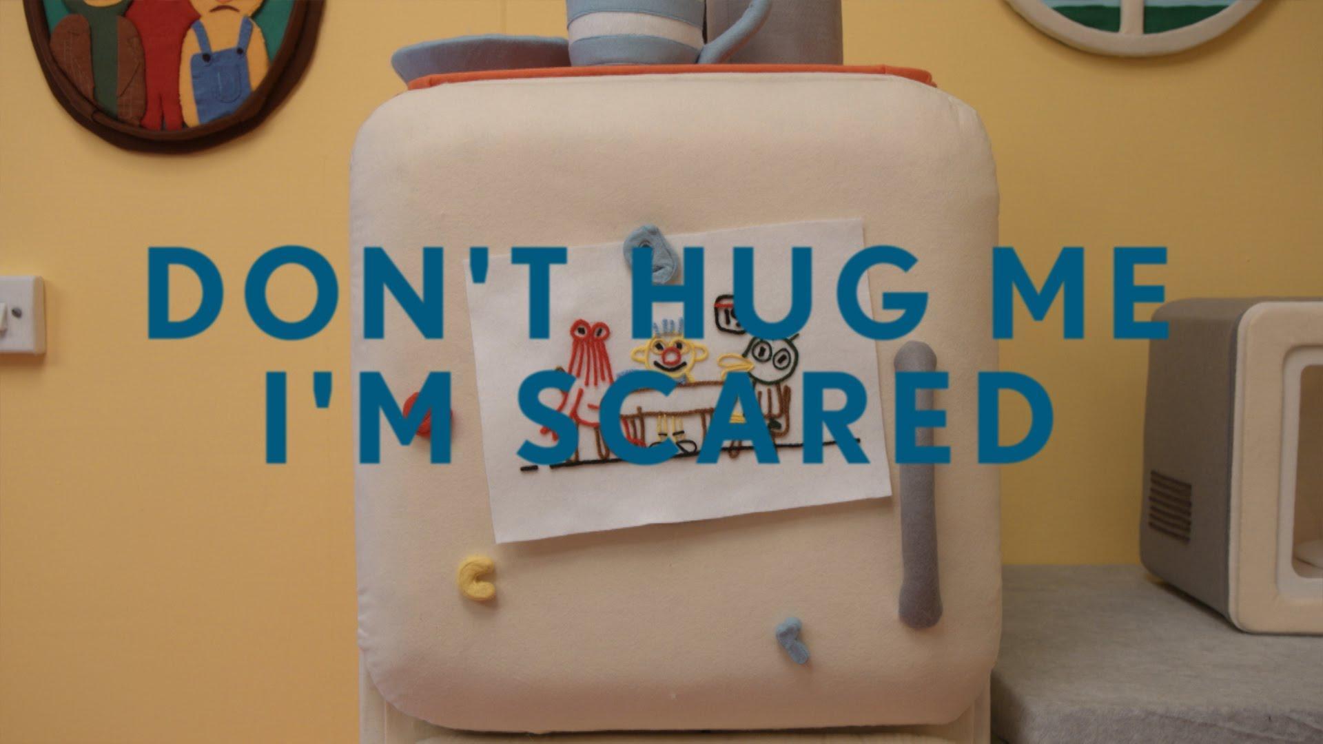 Don't Hug Me I'm Scared