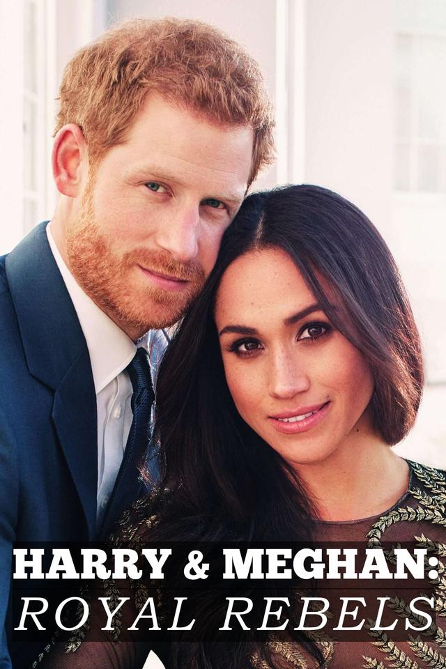 Harry and Meghan: Royal Rebels