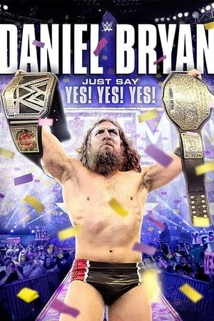 WWE: Daniel Bryan: Just Say Yes! Yes! Yes!