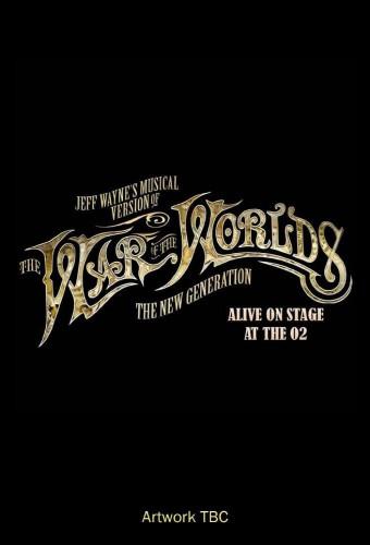 Jeff Wayne's Musical Version of the War of the Worlds Alive on Stage! The New Generation