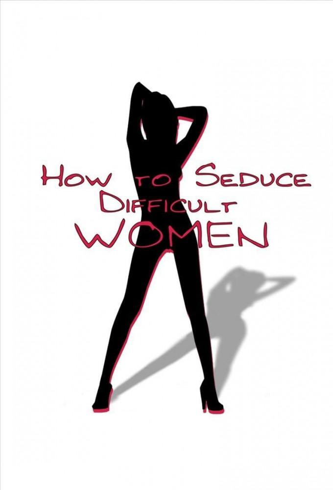 How to Seduce Difficult Women