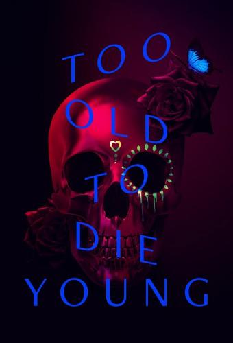 Too Old to Die Young