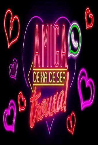 AMIGA, DEIXA DE SER TROUXA!