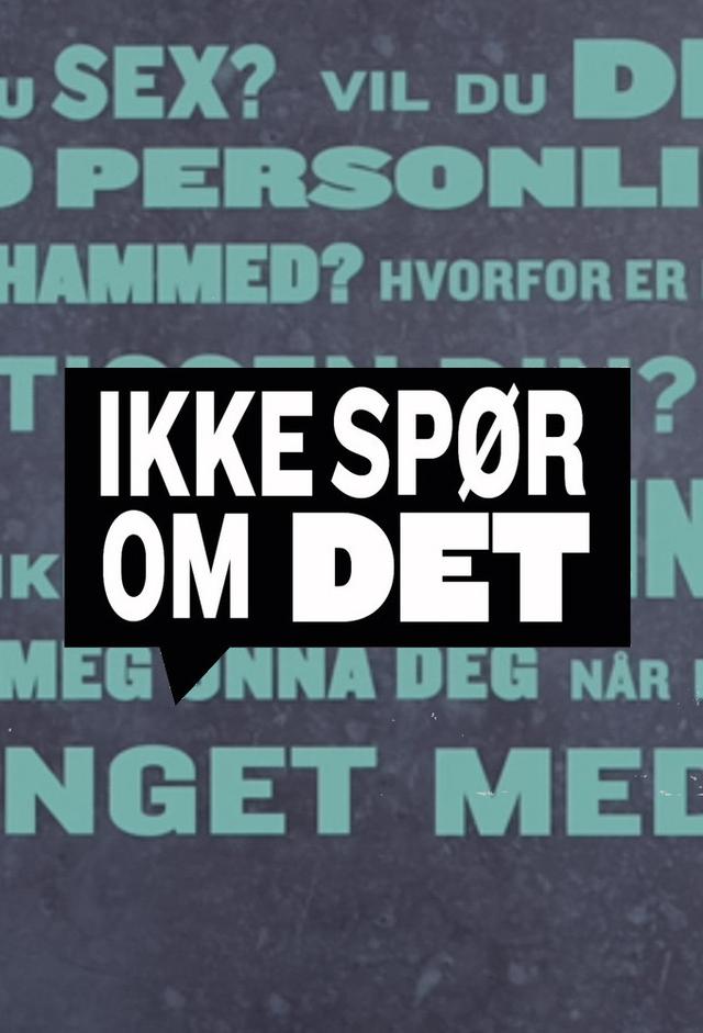 Ikke spør om det