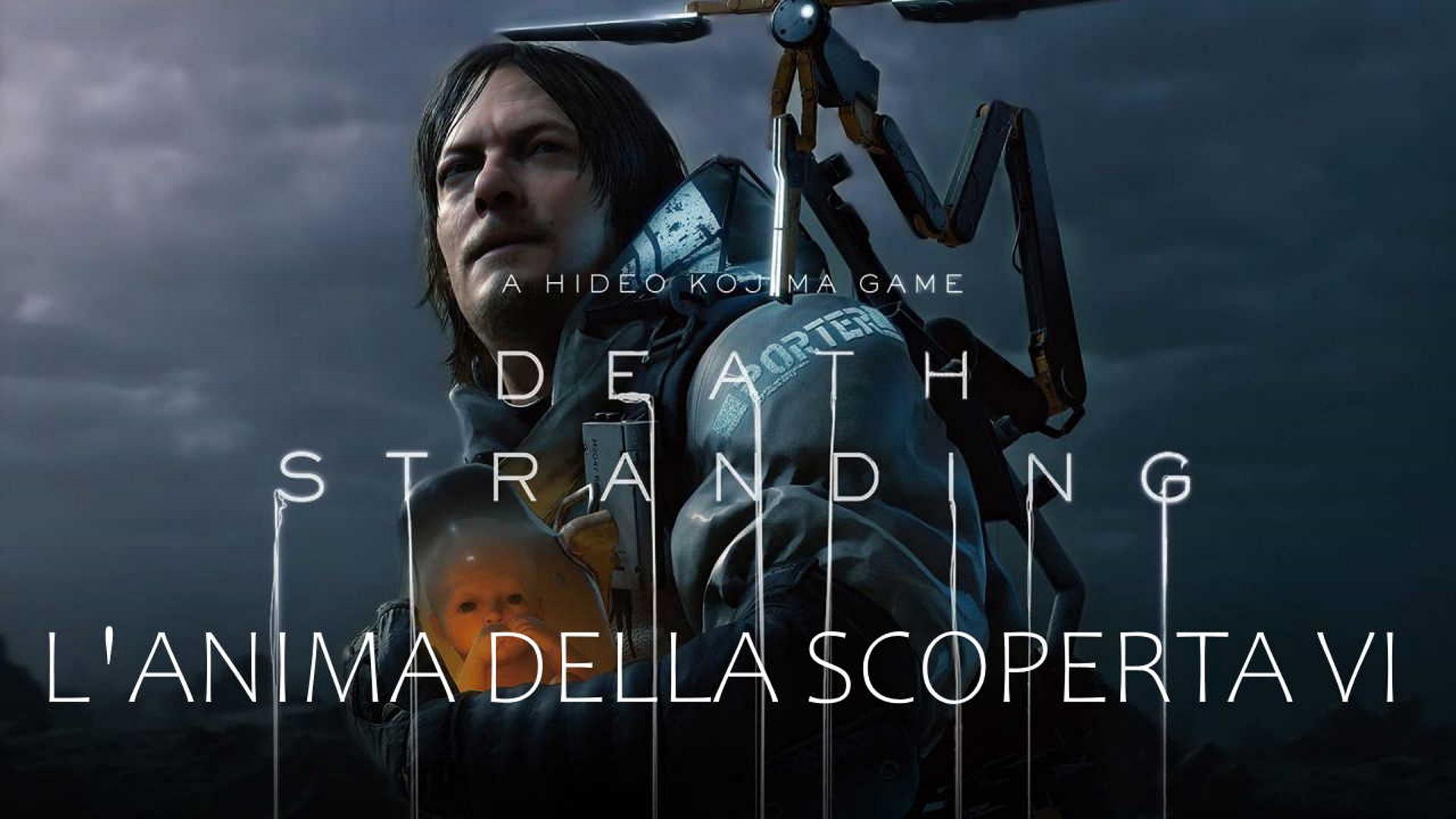 L'Anima della Scoperta VI - Death Stranding