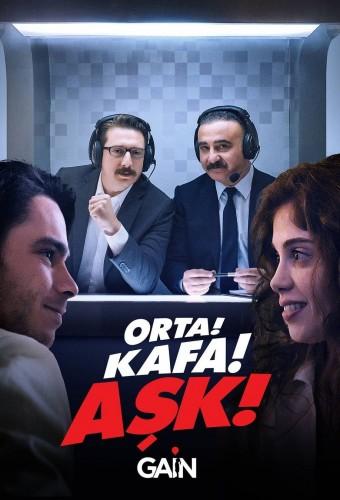 Orta! Kafa! Aşk!