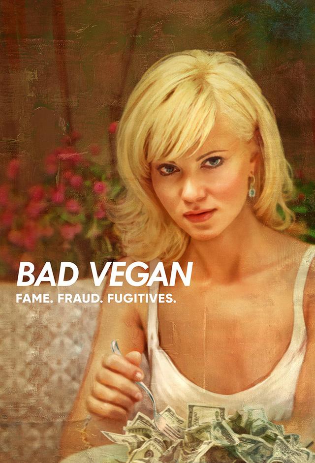 Bad Vegan: Fame. Fraud. Fugitives.