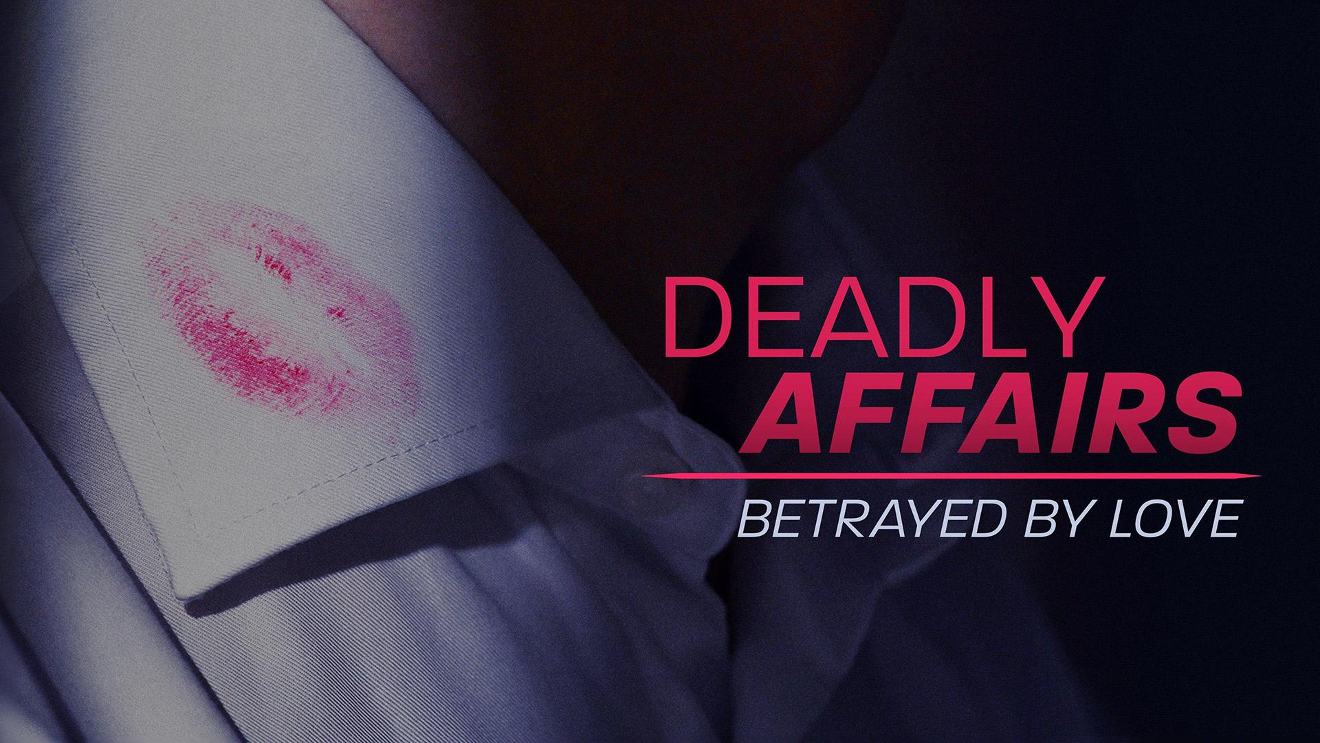 Deadly Affairs: Betrayed by Love