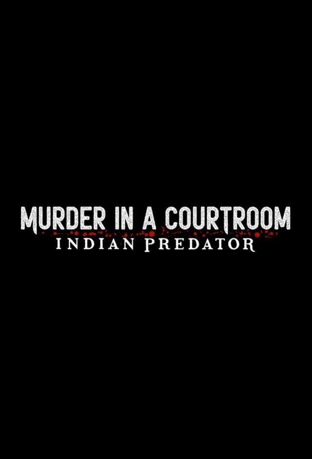 Indian Predator: Murder in a Courtroom | TV Time