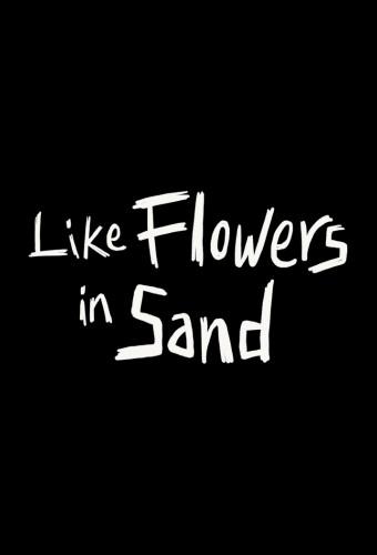 Like Flowers in Sand