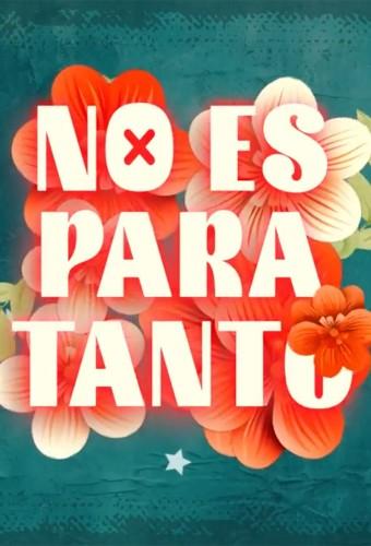 No es para tanto