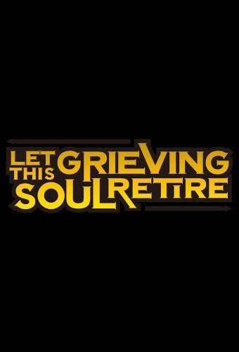 Let This Grieving Soul Retire!