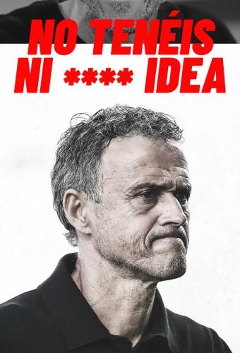 Luis Enrique: You Have No F****** Idea