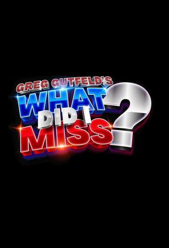 Greg Gutfeld's What Did I Miss?