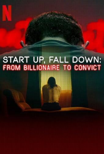Start Up, Fall Down: From Billionaire to Convict