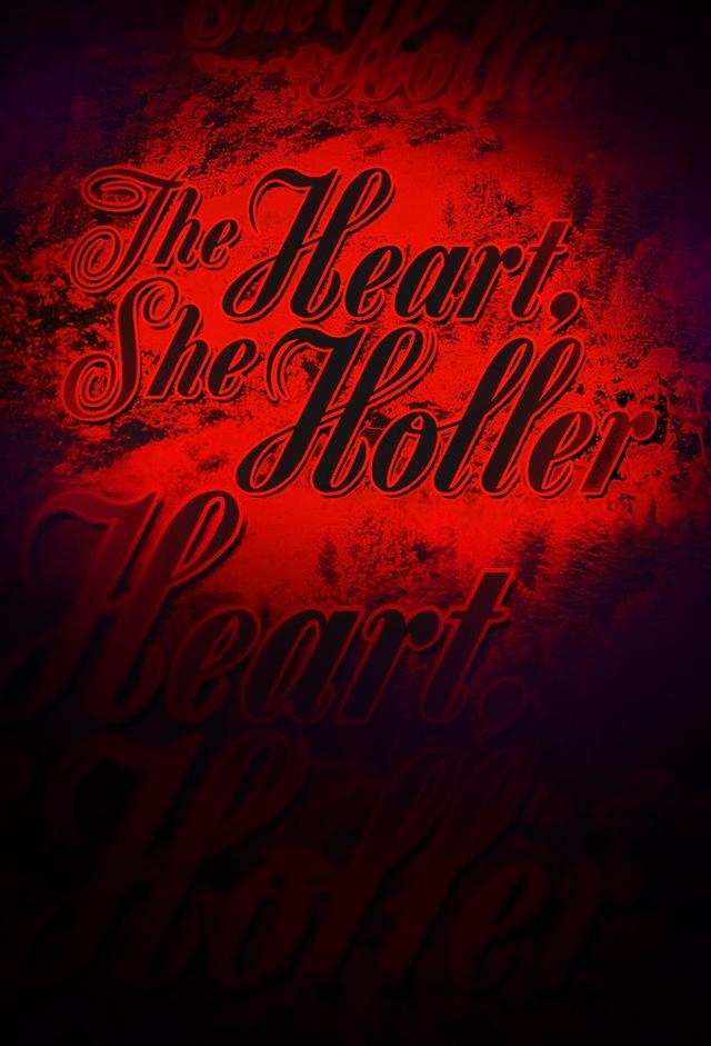 The Heart, She Holler